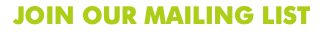 JOIN OUR MAILING LIST